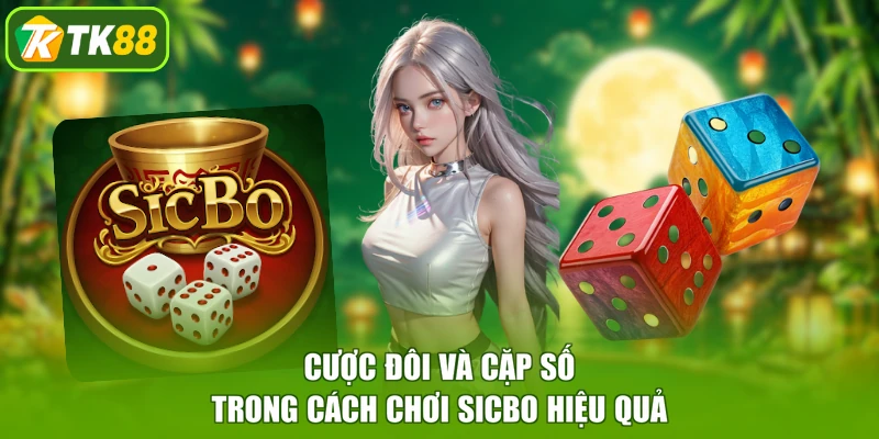 Cược đôi và cặp số trong cách chơi Sicbo hiệu quả