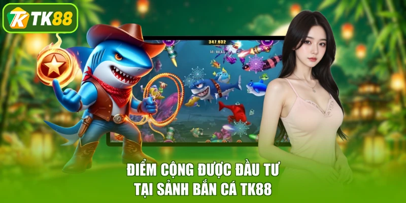 Điểm cộng được đầu tư tại sảnh bắn cá TK88