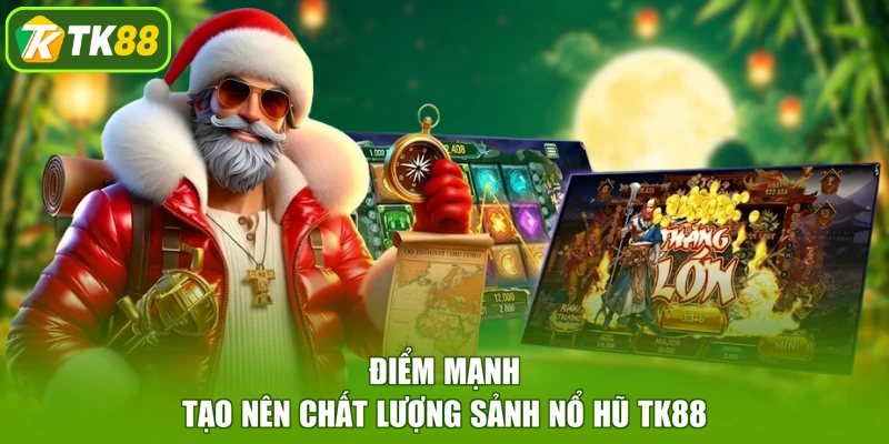 Điểm mạnh tạo nên chất lượng sảnh nổ hũ TK88