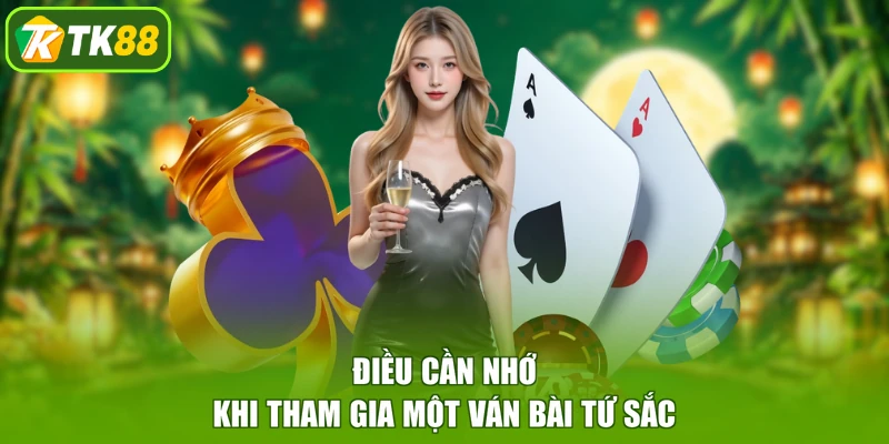 Điều cần nhớ khi tham gia một ván bài Tứ Sắc