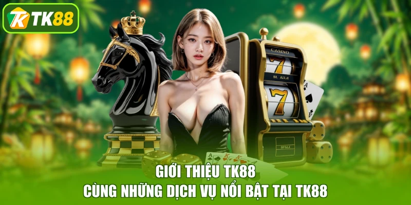 Giới thiệu TK88 cùng những dịch vụ nổi bật tại TK88
