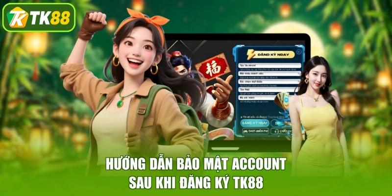 Hướng dẫn bảo mật account sau khi đăng ký TK88 Hướng dẫn bảo mật account sau khi đăng ký TK88