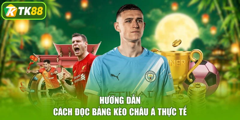 Hướng dẫn cách đọc bảng kèo châu Á thực tế