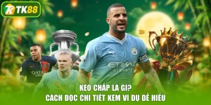 Kèo Chấp Là Gì? Cách Đọc Chi Tiết Kèm Ví Dụ Dễ Hiểu