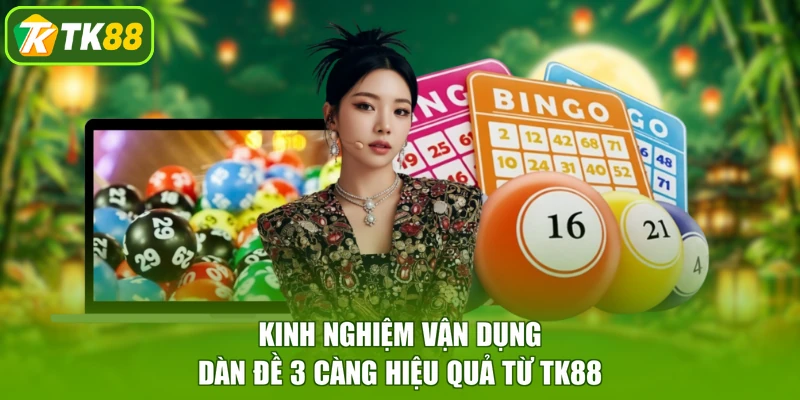 Kinh nghiệm vận dụng dàn đề 3 càng hiệu quả từ TK88