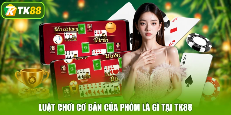 Luật chơi cơ bản của Phỏm là gì tại TK88