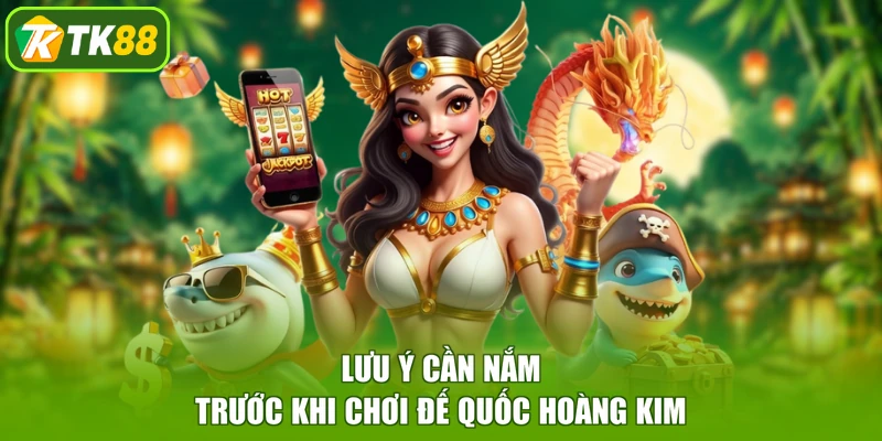 Lưu ý cần nắm trước khi chơi Đế Quốc Hoàng Kim