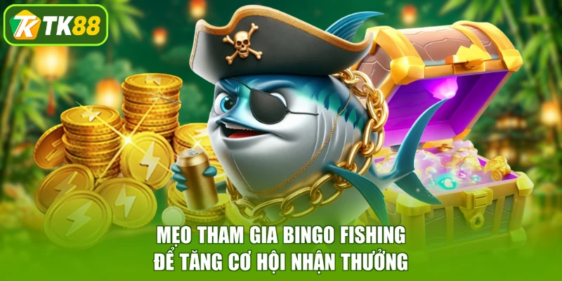 Mẹo tham gia Bingo Fishing để tăng cơ hội nhận thưởng