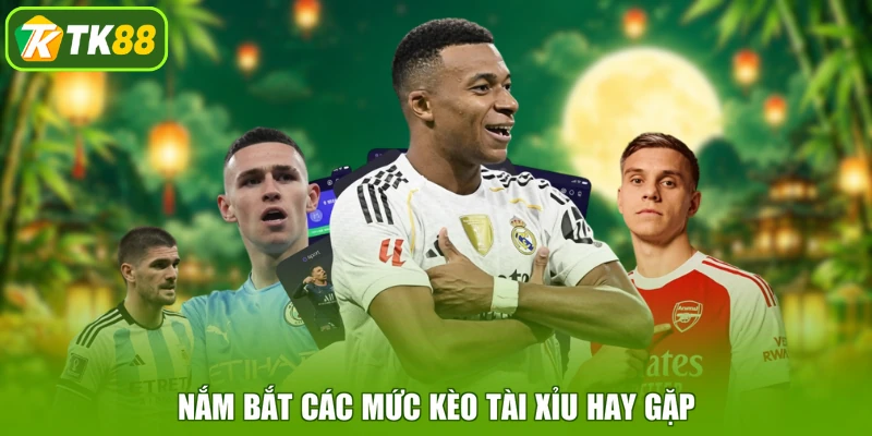 Nắm bắt các mức kèo tài xỉu hay gặp