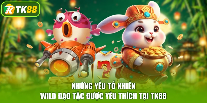 Những yếu tố khiến Wild Đạo Tặc được yêu thích tại TK88
