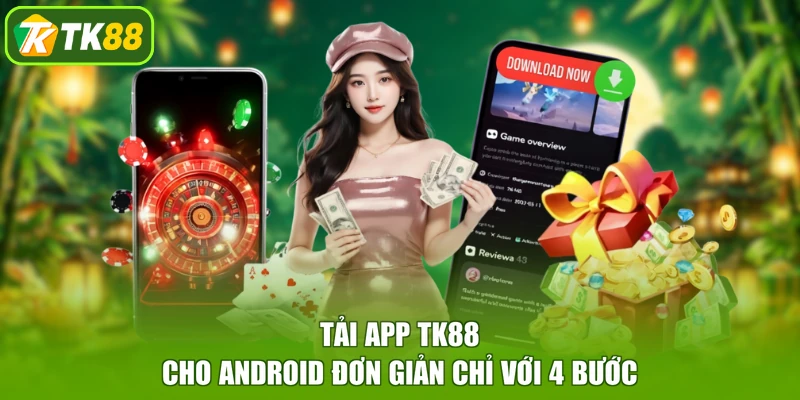 Tải app TK88 cho Android đơn giản chỉ với 4 bước