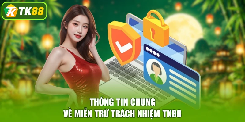 Thông tin chung về miễn trừ trách nhiệm TK88