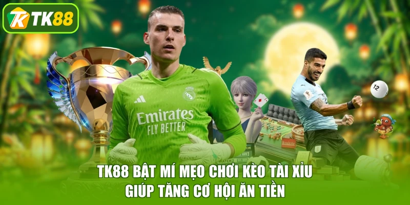 TK88 bật mí mẹo chơi kèo tài xỉu giúp tăng cơ hội ăn tiền