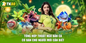 Tổng Hợp Thuật Ngữ Bắn Cá Cơ Bản Cho Người Mới Cần Biết